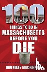 Foley MacKinnon, Kim - 100 Things to Do in Massachusetts Before You Die