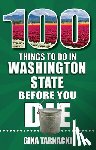 Tarnacki, Gina - 100 Things to Do in Washington State Before You Die