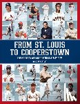 Wheatley, Ed - From St. Louis to Cooperstown: Legends Born and Made in the Gateway City