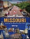 Yager, Caitlin - Small Town Missouri: Legends, Lore, and Attractions in the Show Me State