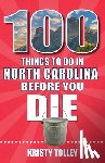 Tolley, Kristy - 100 Things to Do in North Carolina Before You Die