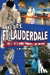 Lilly, Christiana - Secret Fort Lauderdale: A Guide to the Weird, Wonderful, and Obscure