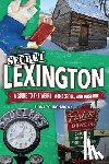 Young-Brown, Fiona - Secret Lexington: A Guide to the Weird, Wonderful, and Obscure