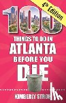 Stroh, Kimberly - 100 Things to Do in Atlanta Before You Die, 4th Edition