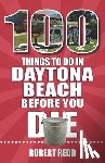 Redd, Robert - 100 Things to Do in Daytona Beach Before You Die