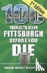 Culgan, Rossilynne - 100 Things to Do in Pittsburgh Before You Die, 3rd Edition