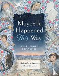 Berkowitz, Leah, Wovsaniker, Erica - Maybe It Happened This Way: Torah Stories Reimagined