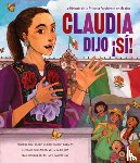 Cohen, Deborah Bodin - Claudia Dijo ¡Sí!: La Historia de la Primera Presidenta de México