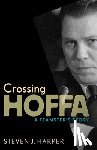 Harper, Steven J. - Crossing Hoffa: A Teamster's Story