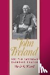 O'Connell, Marvin - John Ireland and the American Catholic Church