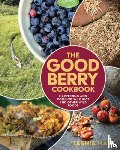 Hart, Tashia - The Good Berry Cookbook: Harvesting and Cooking Wild Rice and Other Wild Foods