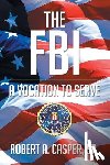 Robert a Casper Sr - The FBI, a Vocation to Serve