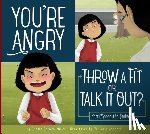 Miller, Connie Colwell - You're Angry: Throw a Fit or Talk It Out?: You Choose the Ending