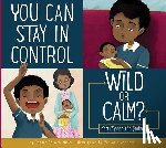Miller, Connie Colwell - You Can Stay in Control: Wild or Calm?