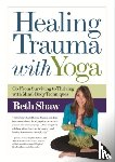 Shaw, Beth - Healing Trauma with Yoga