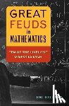 Hellman, Hal - Great Feuds in Mathematics: Ten of the Liveliest Disputes Ever