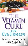 Smith, Robert G. - The Vitamin Cure for Eye Disease
