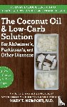 Newport, Mary T. - The Coconut Oil and Low-Carb Solution for Alzheimer's, Parkinson's, and Other Diseases