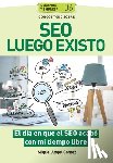 Gómez, Miguel Ángel - Conoce todo sobre SEO Luego Existo: El día en que el SEO acabó con mi tiempo libre