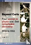 Calvin, Scott - Beyond Curie - Four Women in Physics and Their Remarkable Discoveries, 1903 to 1963
