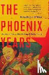 O'Dea, Madeleine - The Phoenix Years: Art, Resistance, and the Making of Modern China