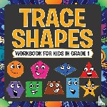 Speedy Publishing LLC - Trace Shapes Workbook For Kids in Grade 1