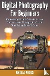 Pierce, Angela - Digital Photography For Beginners