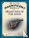 Hestermann, Josh, Hestermann, Bethanie - The Magnificent Book of Creatures of the Abyss
