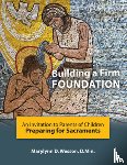 Wesson D. Min, Marylynn D. - Building a Firm Foundation: An Invitation to Parents of Children Preparing for Sacraments