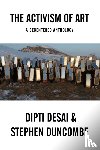 Duncombe, Stephen, Desai, Dipti - The Activism of Art