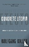 Kaleck, Wolfgang - The Concrete Utopia