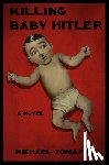 Tomasky, Michael - Killing Baby Hitler