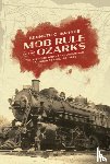 Barnes, Kenneth C. - Mob Rule in the Ozarks
