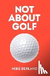 Berland, Mike - Not About Golf