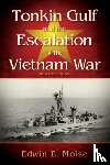 Moise, Edwin - Tonkin Gulf and the Escalation of the Vietnam War,