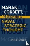 McCranie, Kevin - Mahan, Corbett, and the Foundations of Naval Strategic Thought