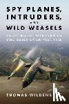 Wildenberg, Thomas - Spy Planes, Intruders, and Wild Weasels
