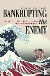 Miller, Edward S. - Bankrupting the Enemy