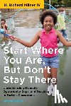 IV, H. Richard Milner - Start Where You Are, But Don't Stay There