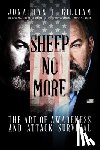 Gilliam, Jonathan T. - Sheep No More: The Art of Awareness and Attack Survival