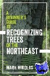 Mark Mikolas - A Beginner`s Guide to Recognizing Trees of the Northeast