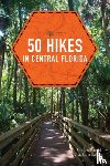 Friend, Sandra, Keatley, John - 50 Hikes in Central Florida