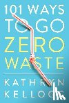 Kellogg, Kathryn - 101 Ways to Go Zero Waste