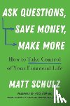 Schulz, Matt - Ask Questions, Save Money, Make More