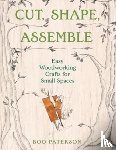 Paterson, Boo - Cut, Shape, Assemble: Easy Woodworking Crafts for Small Spaces