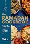 Karolia, Anisa - The Ramadan Cookbook: 80 Delicious Recipes Perfect for Ramadan, Eid, and Celebrating Throughout the Year