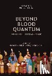 Hill, Norbert S. - Beyond Blood Quantum: Refusal to Disappear