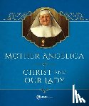 Angelica, Mother - Mother Angelica on Christ and Our Lady