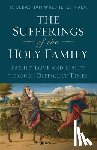 Walshe, Sebastian - The Sufferings of the Holy Family: Family Love and Unity Through Difficult Times
