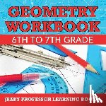 Baby Professor - Geometry Workbook 6th to 7th Grade (Baby Professor Learning Books)